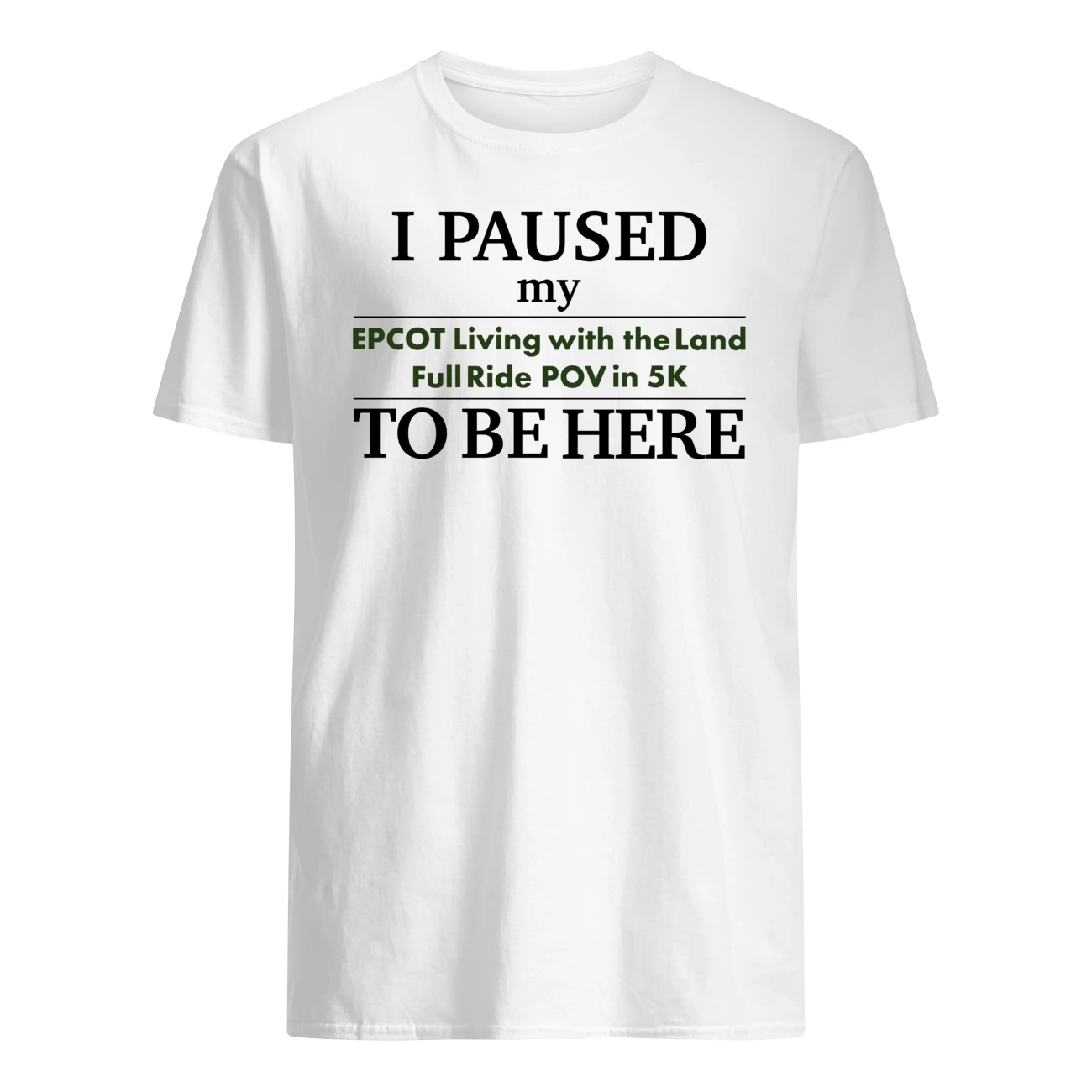 I Paused My Epcot Living With The Land Full Ride Pov In 5K To Be Here Shirt I Paused My Epcot Living With The Land Full Ride Pov In 5K To Be Here Shirt