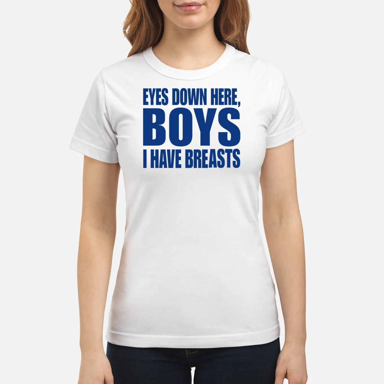 Eyes Down Here Boys I Have Breasts Shirt Eyes Down Here Boys I Have Breasts Shirt