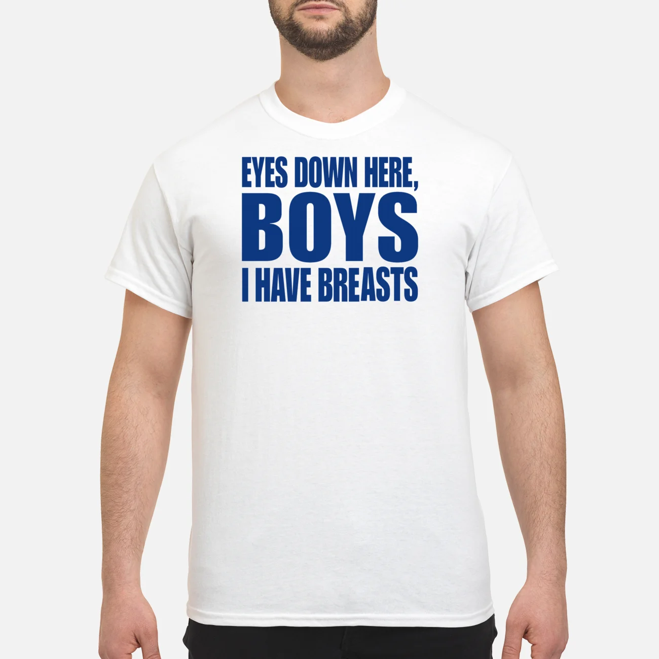 Eyes Down Here Boys I Have Breasts Shirt