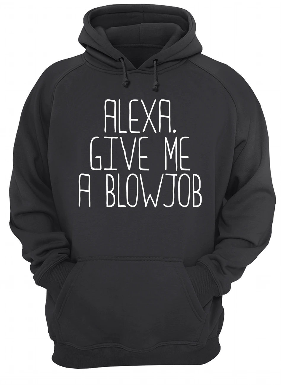 Alexa Give Me A Bl*Wjob Shirt Alexa Give Me A Bl*Wjob Shirt