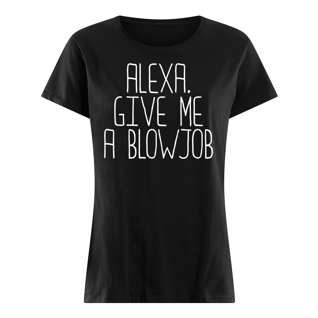 Alexa Give Me A Bl*Wjob Shirt Alexa Give Me A Bl*Wjob Shirt