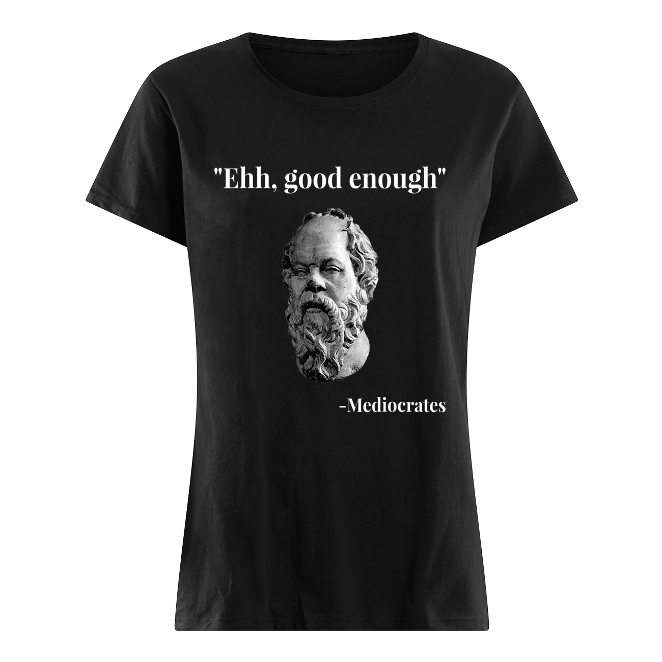 Ehh Good Enough Mediocrates Shirt Ehh Good Enough Mediocrates Shirt