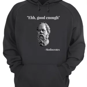 Ehh Good Enough Mediocrates Shirt 1 voipqvovi1asupx9vcvp 3.webp