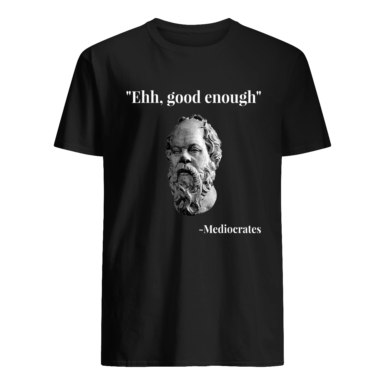 Ehh Good Enough Mediocrates Shirt Ehh Good Enough Mediocrates Shirt