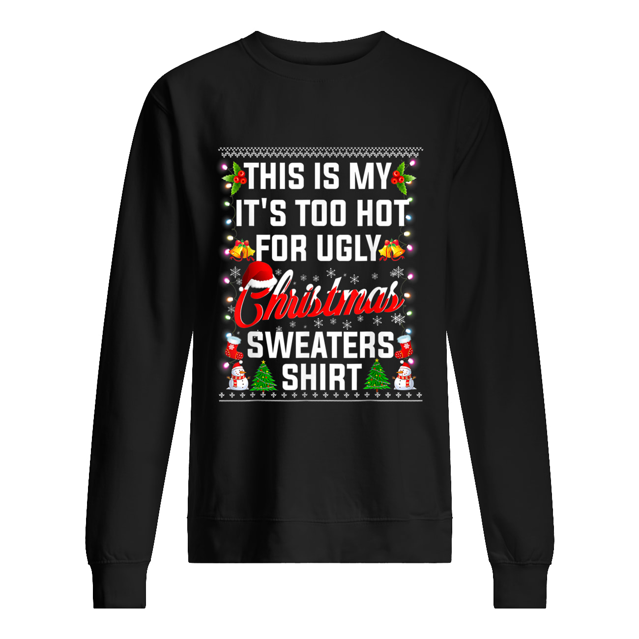 This Is My It’S Too Hot For Ugly Christmas Sweater This Is My It’S Too Hot For Ugly Christmas Sweater