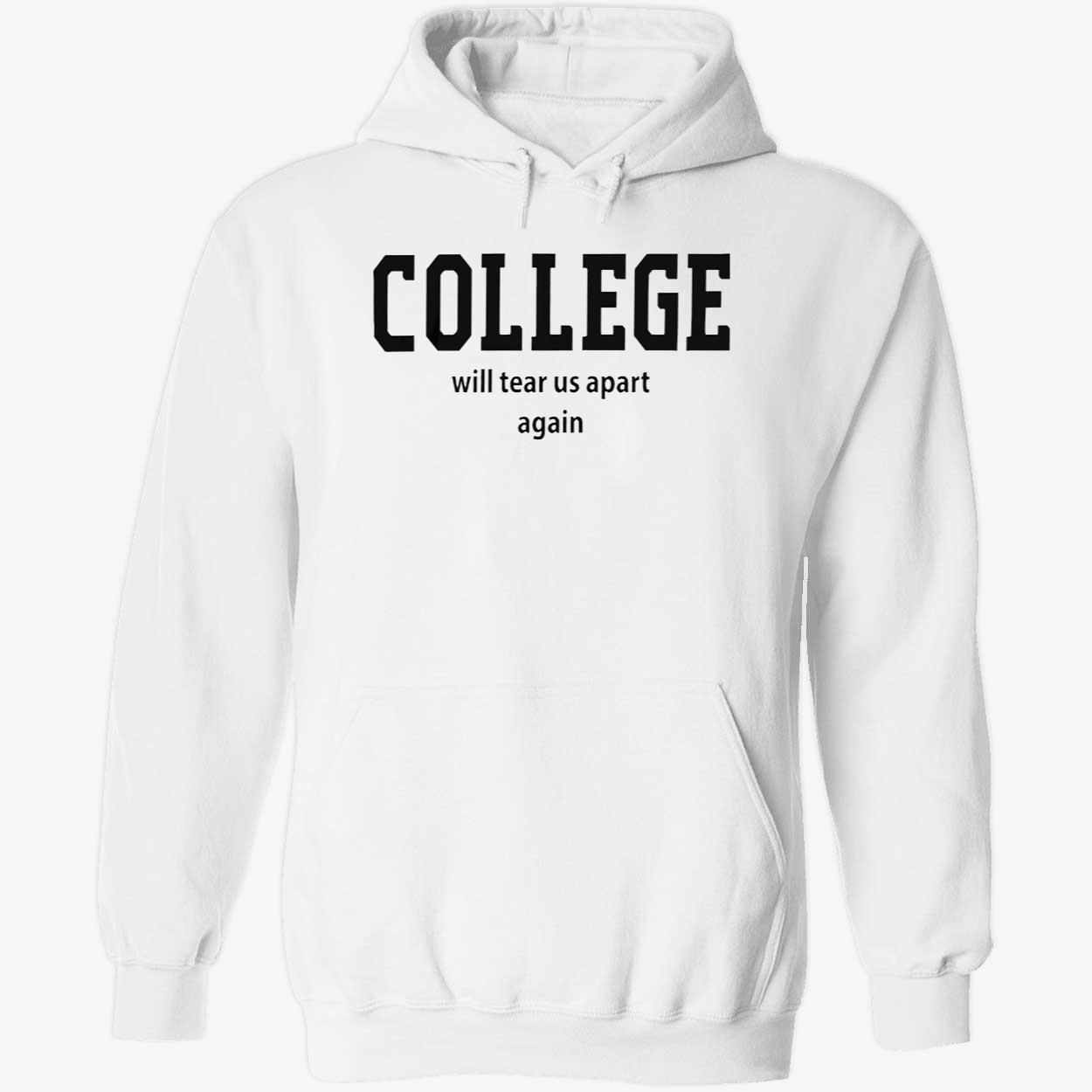 College Will Tear Us Apart Again T-Shirt College Will Tear Us Apart Again T-Shirt