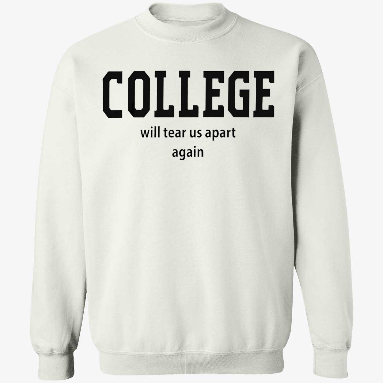College Will Tear Us Apart Again T-Shirt College Will Tear Us Apart Again T-Shirt