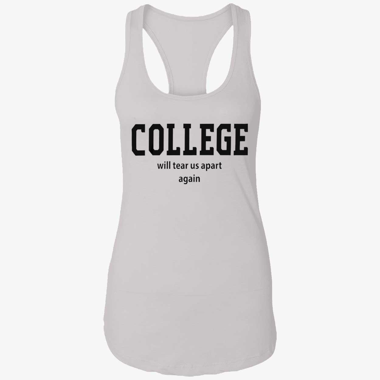 College Will Tear Us Apart Again T-Shirt College Will Tear Us Apart Again T-Shirt