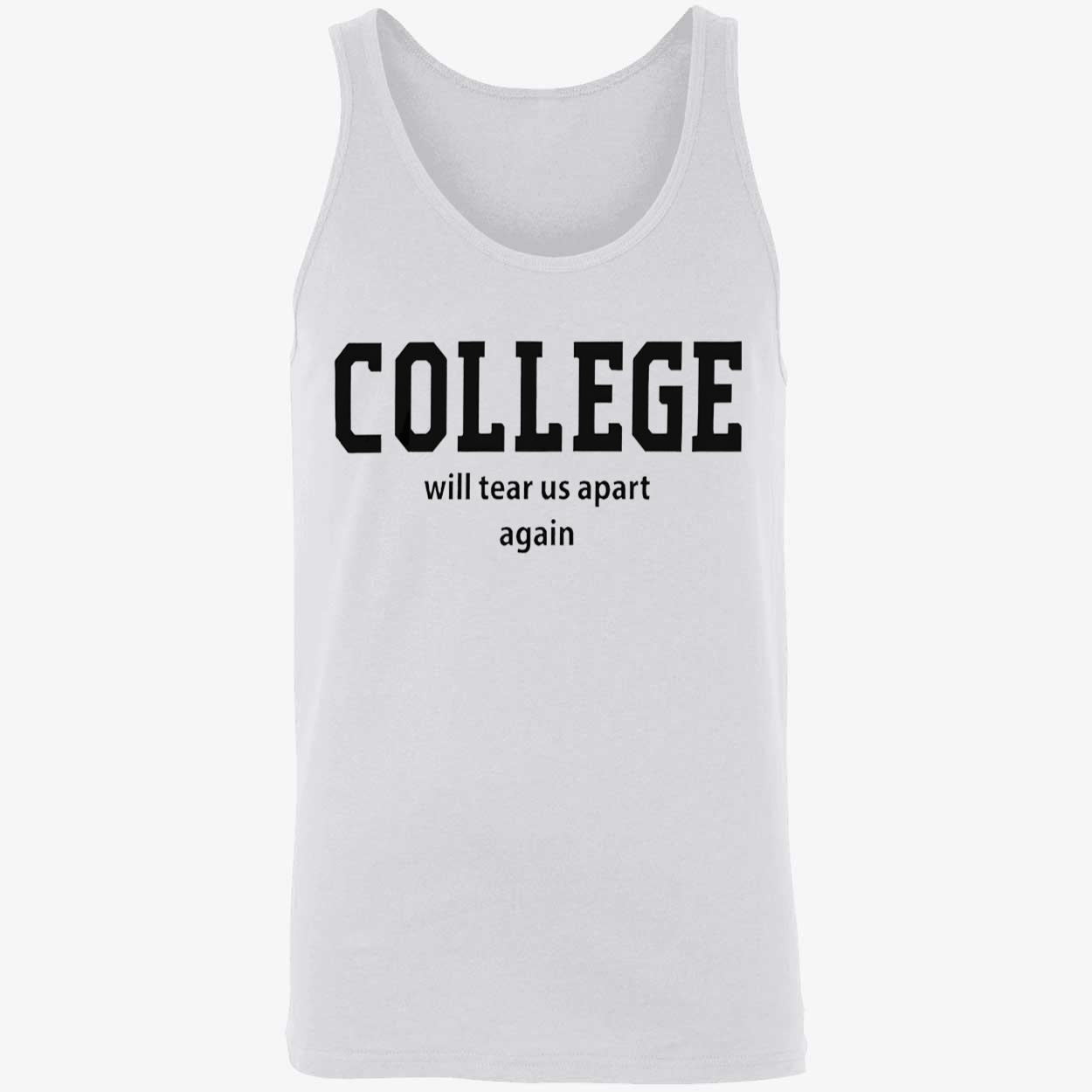 College Will Tear Us Apart Again T-Shirt College Will Tear Us Apart Again T-Shirt