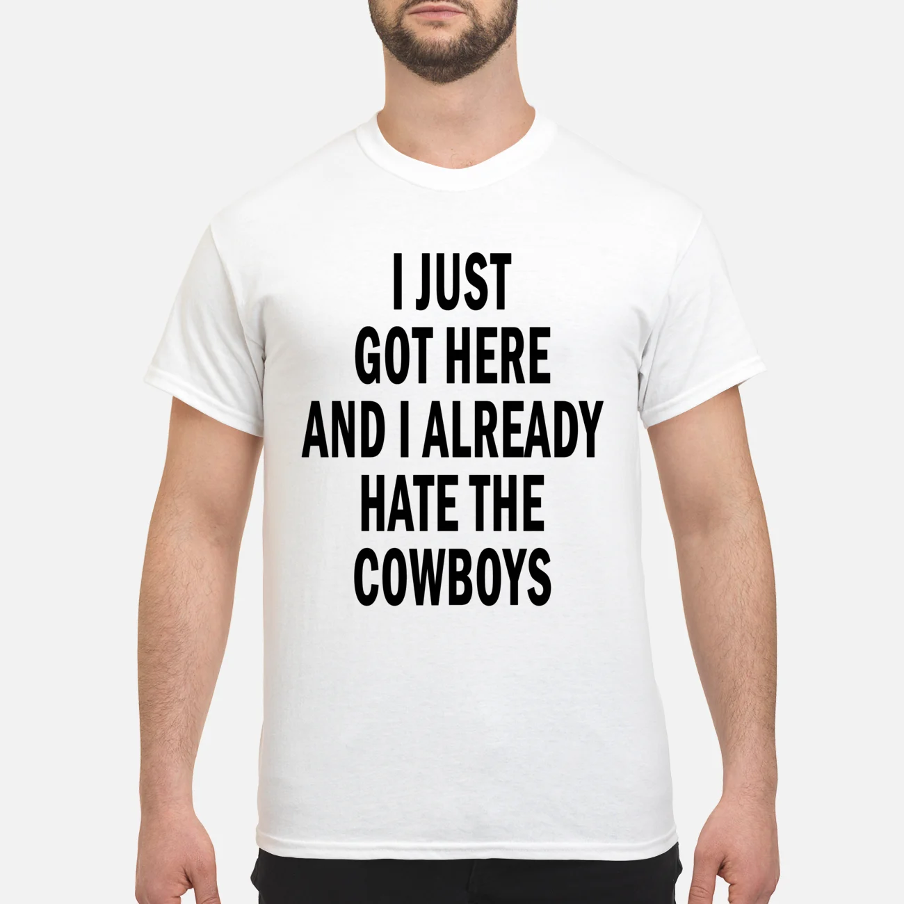 I Just Got Here And I Already Hate The Cowboys Shirt I Just Got Here And I Already Hate The Cowboys Shirt