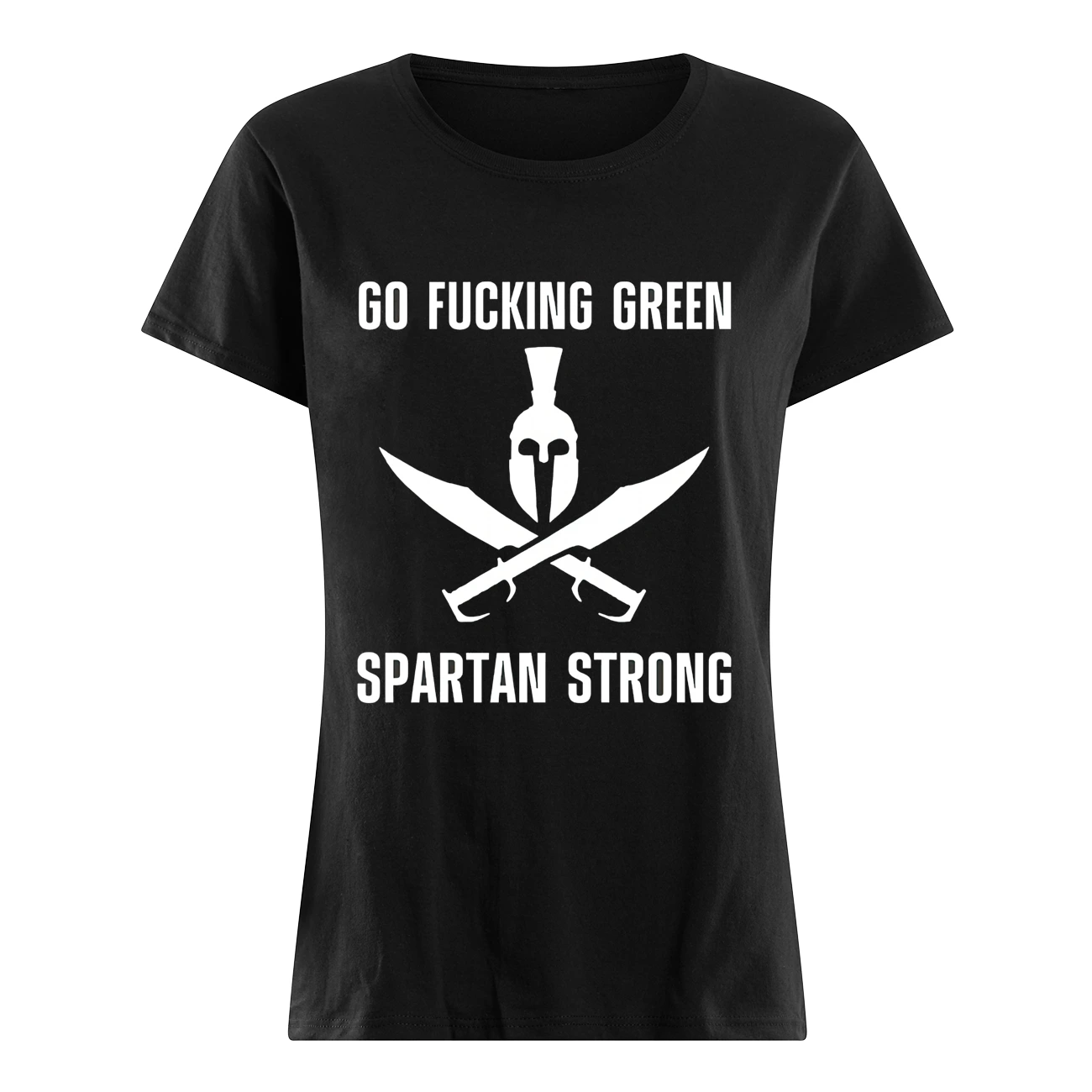Go F*Cking Green Spartan Strong Shirt Go F*Cking Green Spartan Strong Shirt