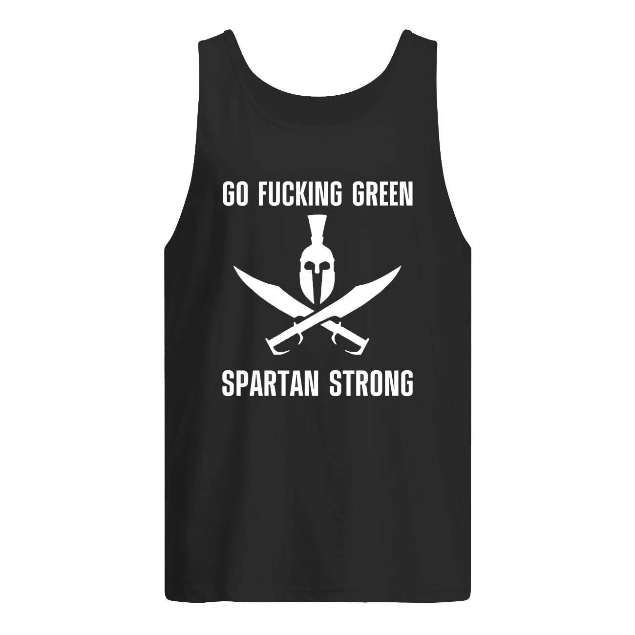 Go F*Cking Green Spartan Strong Shirt Go F*Cking Green Spartan Strong Shirt