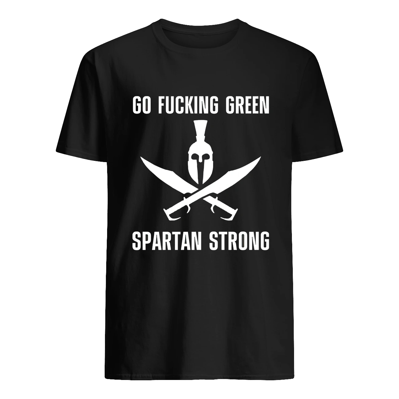 Go F*Cking Green Spartan Strong Shirt