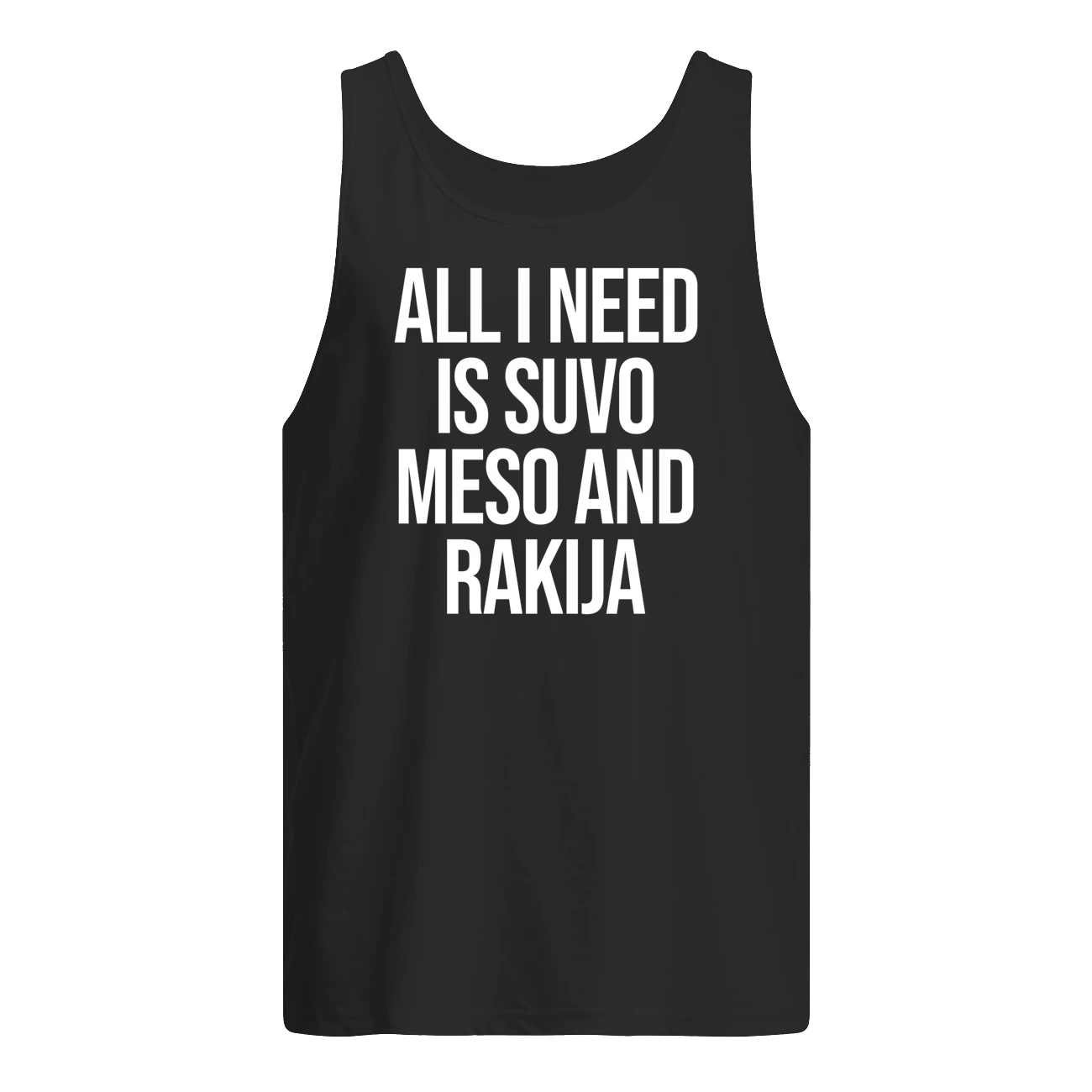 All I Need Is Suvo Meso And Rakija Shirt All I Need Is Suvo Meso And Rakija Shirt