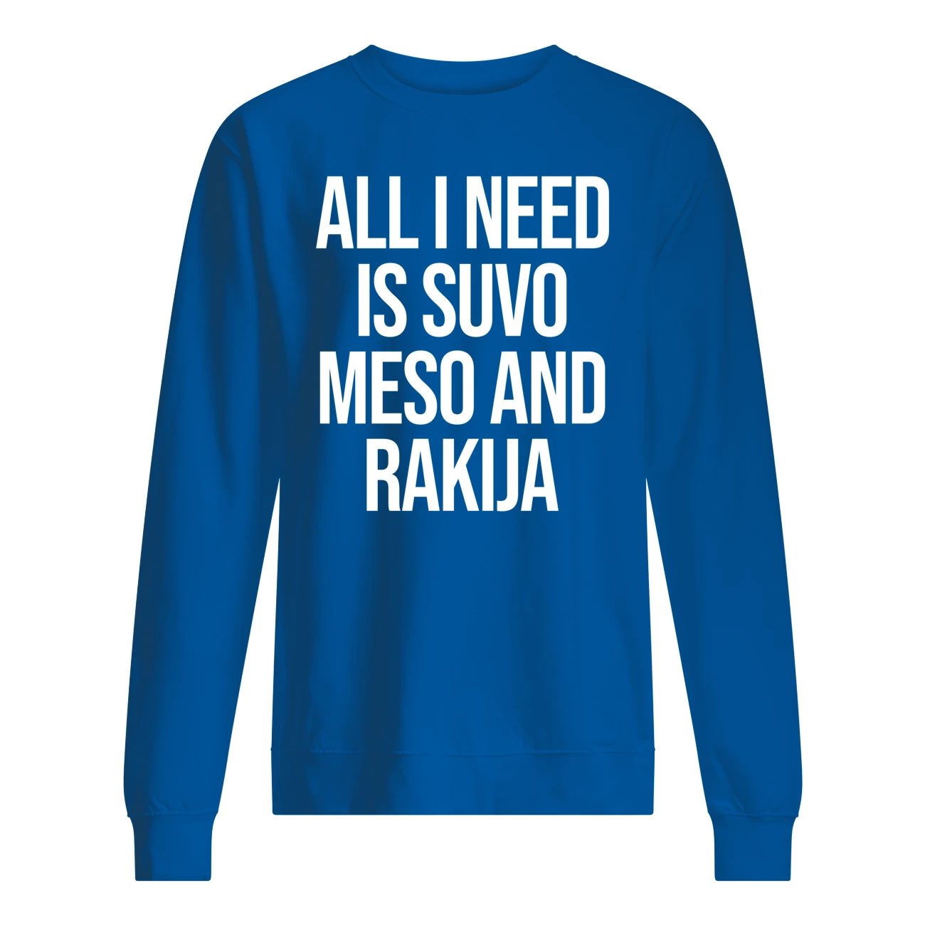 All I Need Is Suvo Meso And Rakija Shirt All I Need Is Suvo Meso And Rakija Shirt