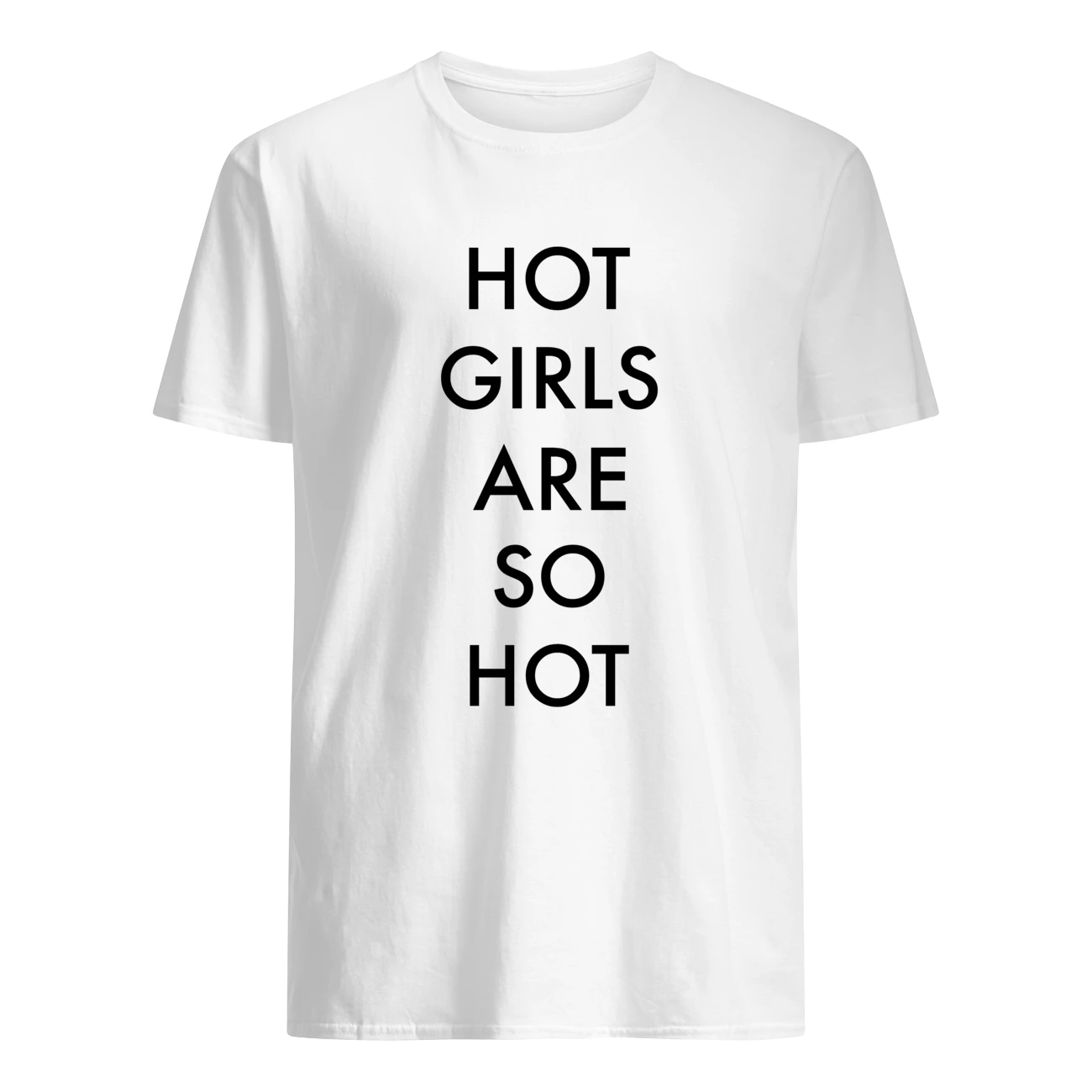 Hot Girls Are So Hot Shirt
