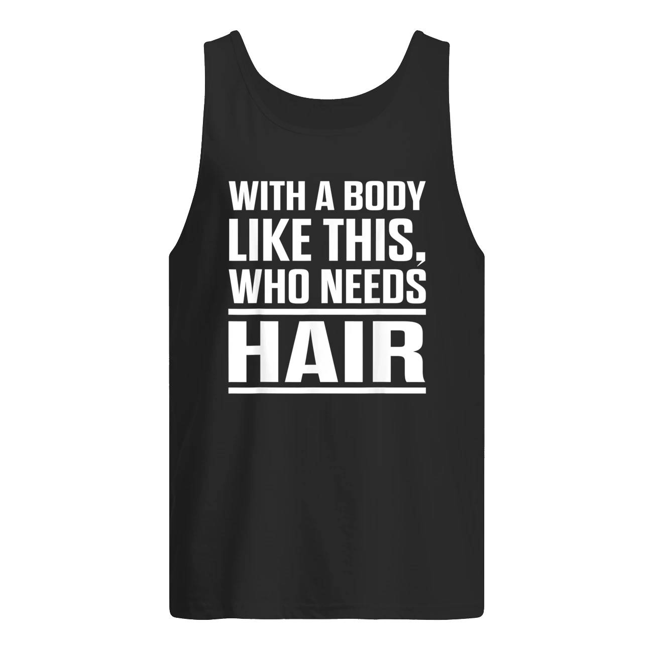 With A Body Like This Who Needs Hair Shirt With A Body Like This Who Needs Hair Shirt