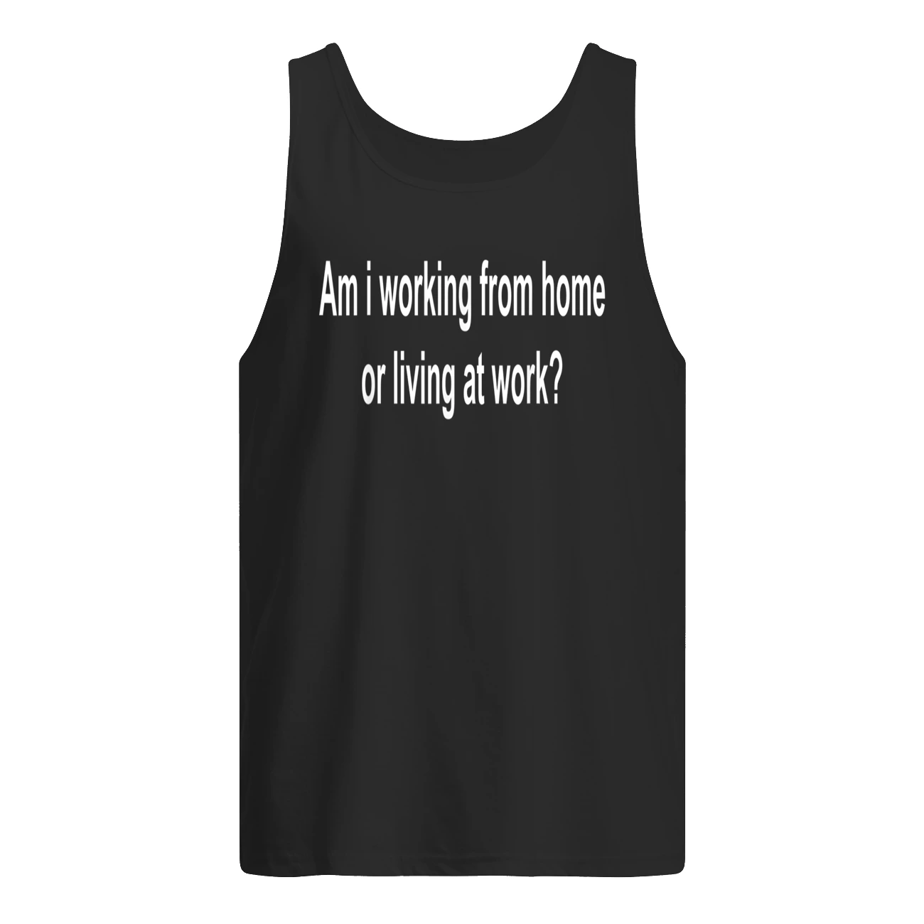Am I Working From Home Or Living At Work Shirt Am I Working From Home Or Living At Work Shirt