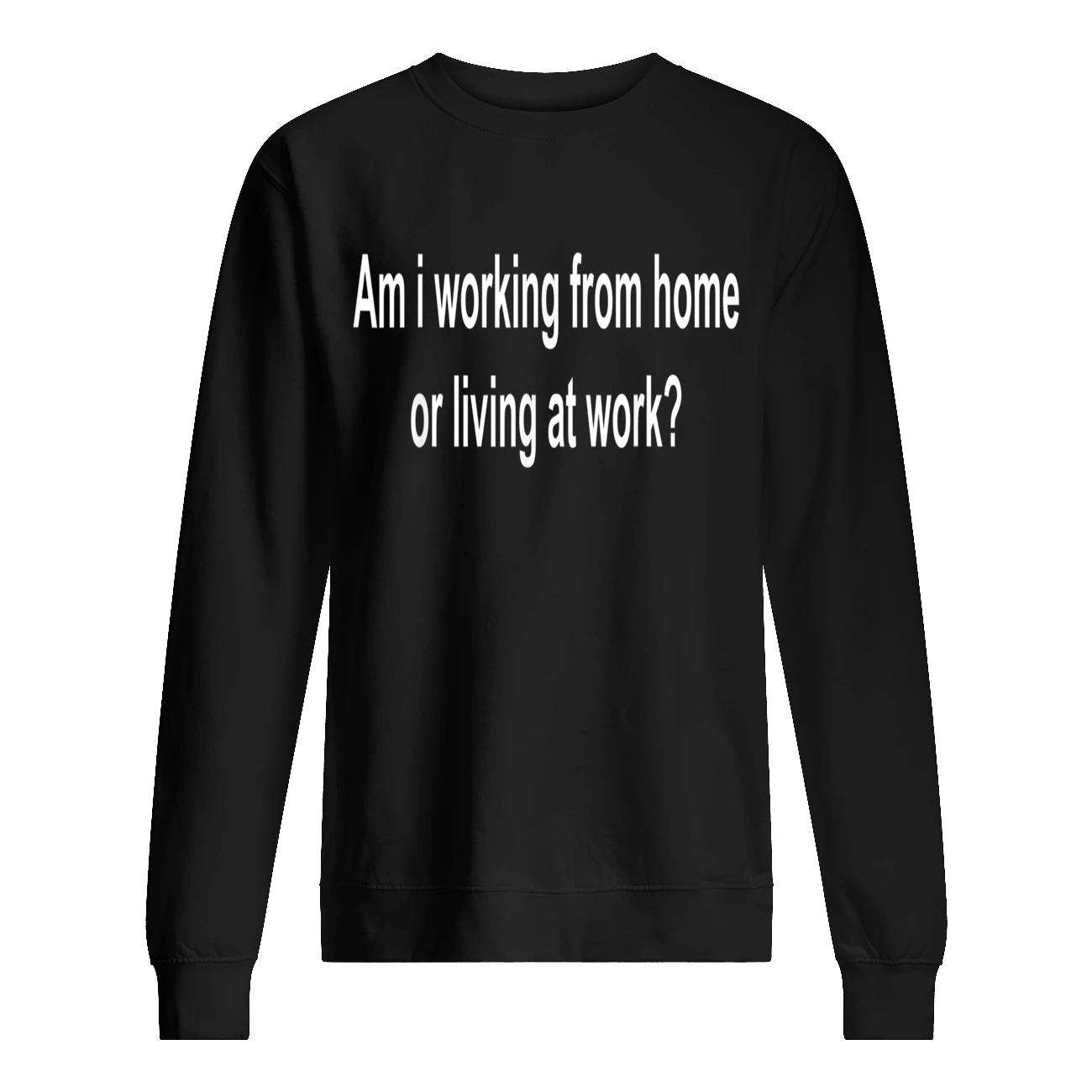 Am I Working From Home Or Living At Work Shirt Am I Working From Home Or Living At Work Shirt