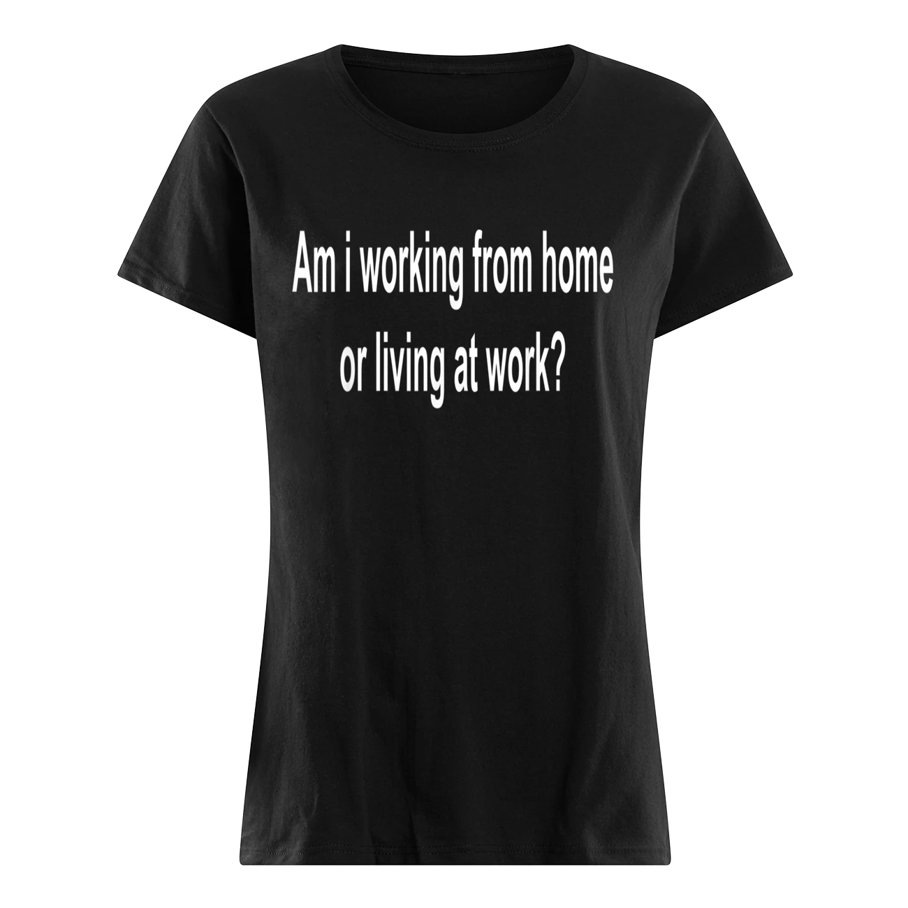 Am I Working From Home Or Living At Work Shirt Am I Working From Home Or Living At Work Shirt
