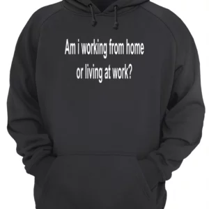 Am I Working From Home Or Living At Work Shirt 4 vyuezs8gpaiwsjd41n2j 4.webp