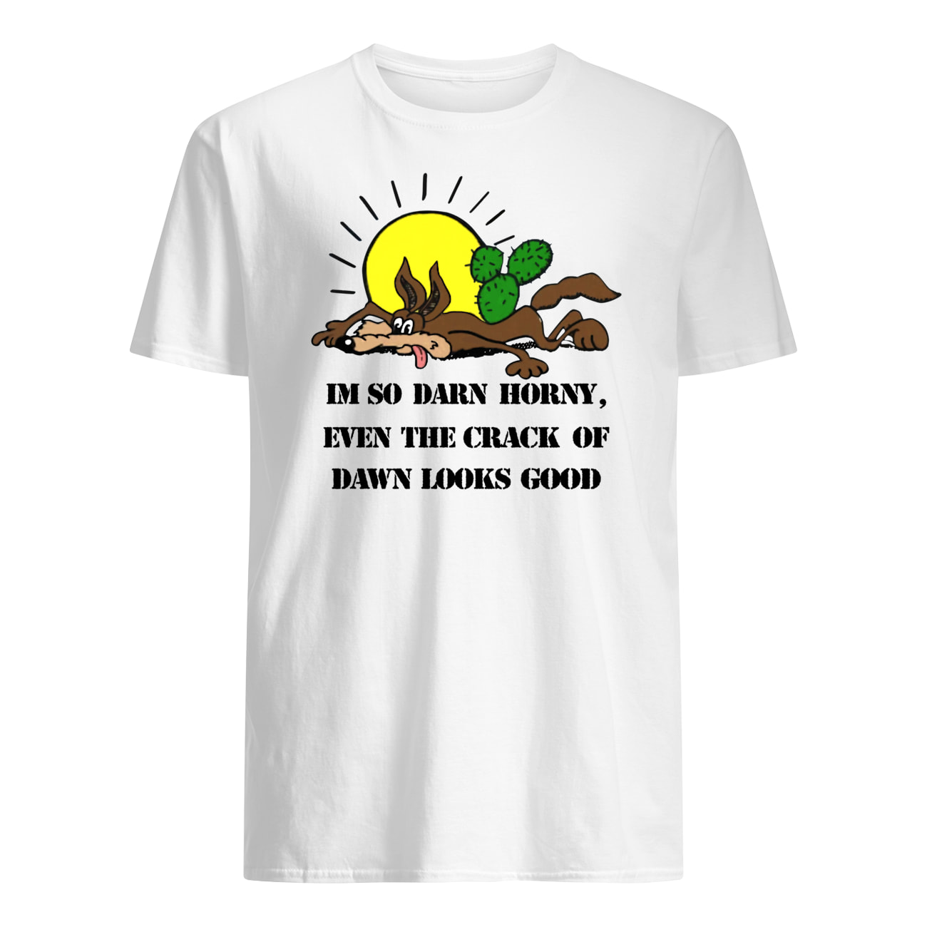 I’M So Darn Horny Even The Crack Of Dawn Looks Good Shirt I’M So Darn Horny Even The Crack Of Dawn Looks Good Shirt