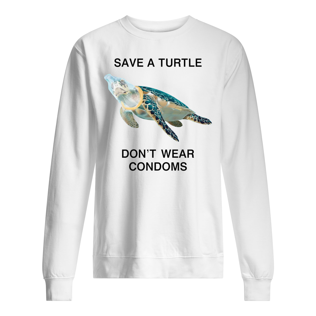 Save A Turtle Don’T Wear Condoms Shirt Save A Turtle Don’T Wear Condoms Shirt