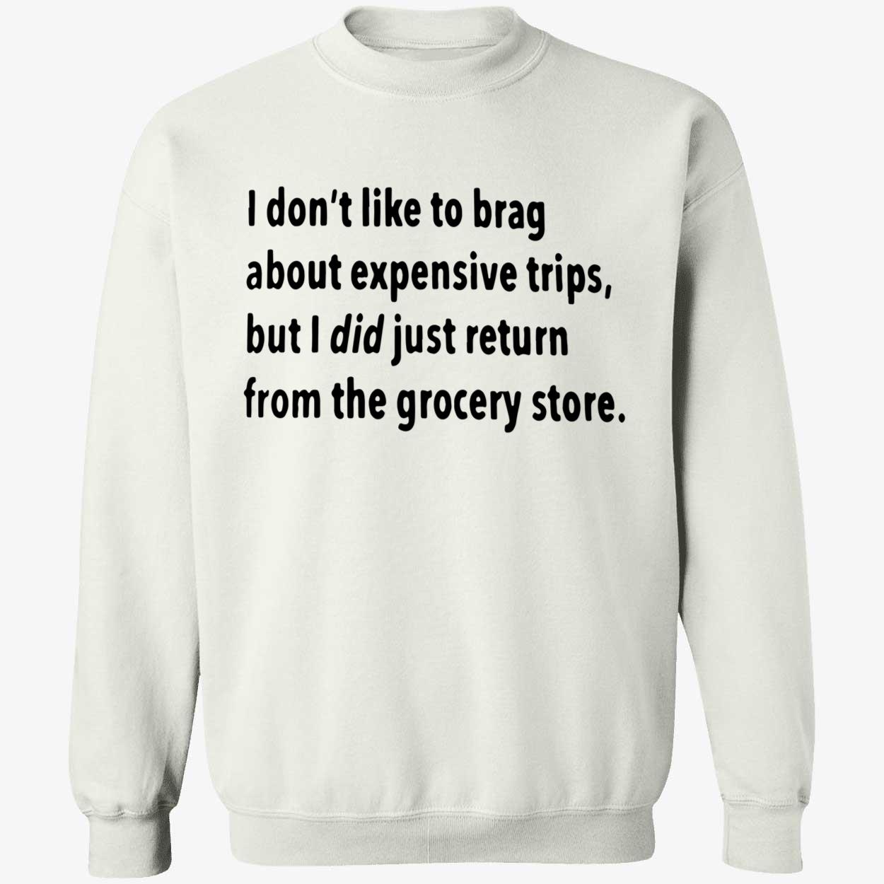 I Don’T Like To Brag About Expensive Trips Shirt I Don’T Like To Brag About Expensive Trips Shirt