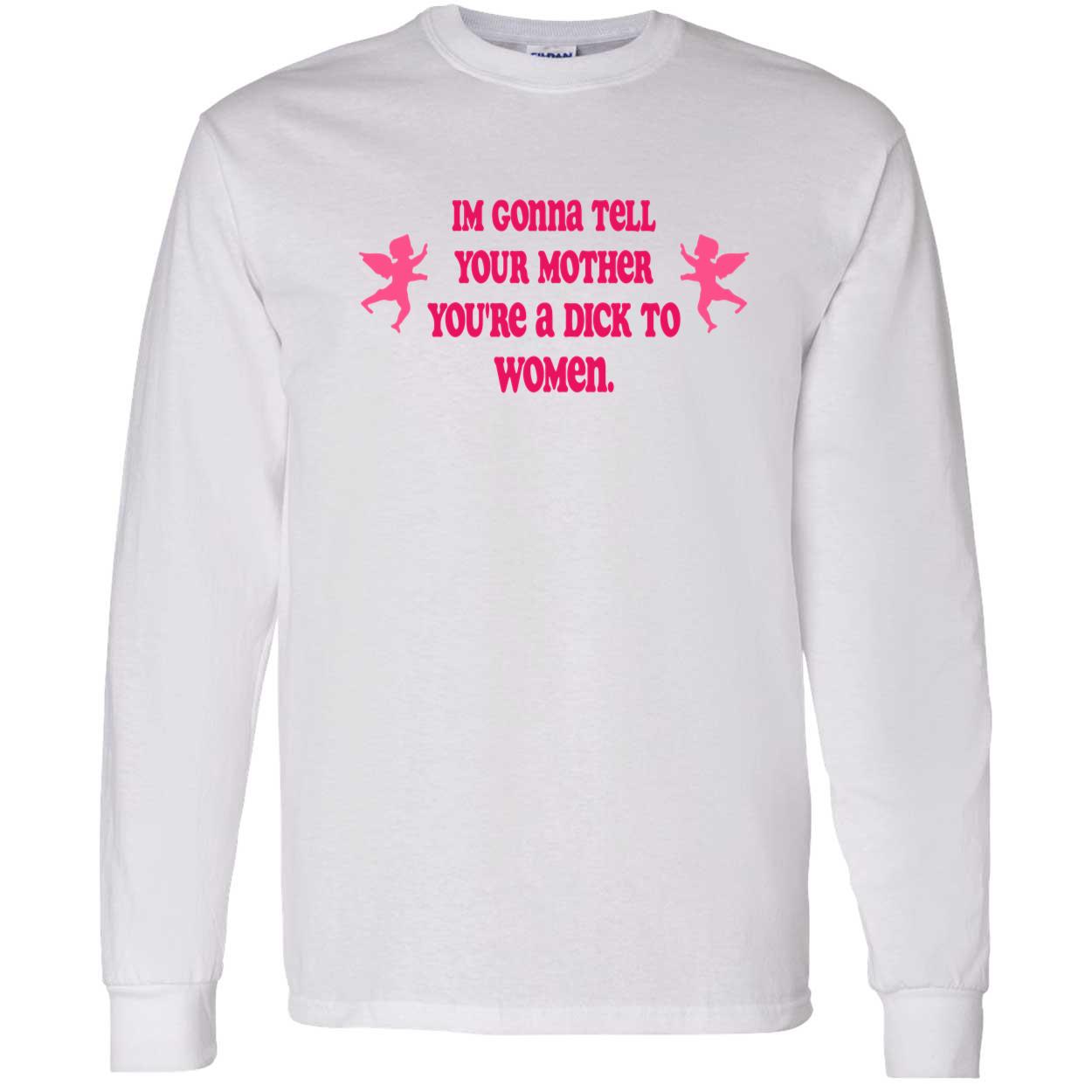 I’M Gonna Tell Your Mother You’Re A D*Ck To Women Shirt I’M Gonna Tell Your Mother You’Re A D*Ck To Women Shirt