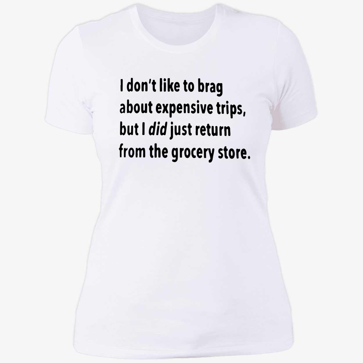 I Don’T Like To Brag About Expensive Trips Shirt I Don’T Like To Brag About Expensive Trips Shirt