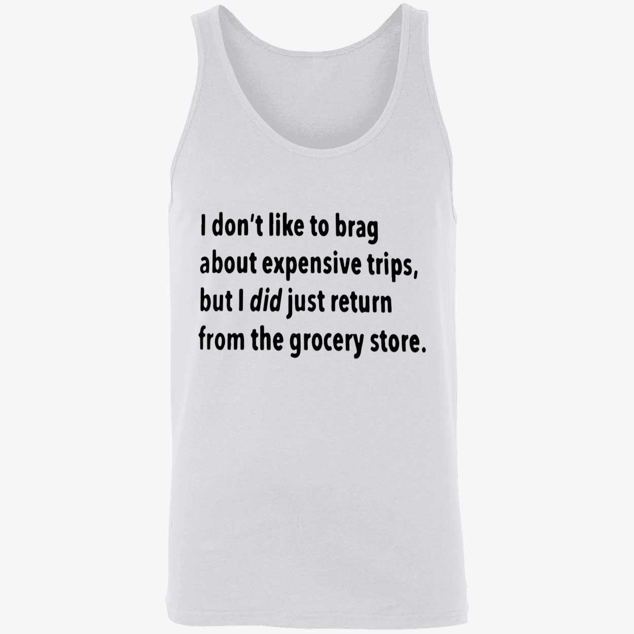 I Don’T Like To Brag About Expensive Trips Shirt I Don’T Like To Brag About Expensive Trips Shirt