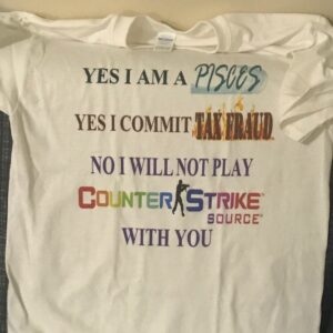 Yes I am a Pisces yes I commit tax fraud shirt