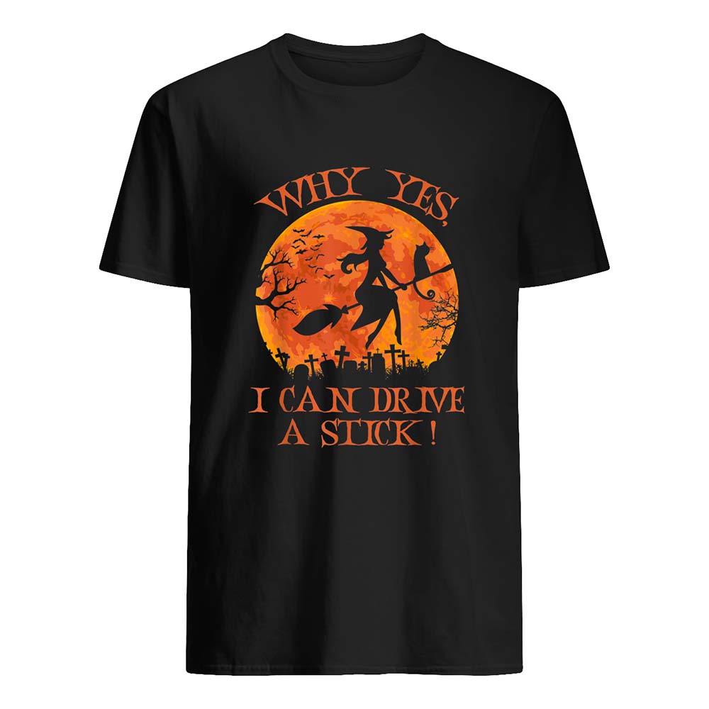 Why Yes I Can’T Drive A Stick Witch Shirt Why Yes I Can’T Drive A Stick Witch Shirt