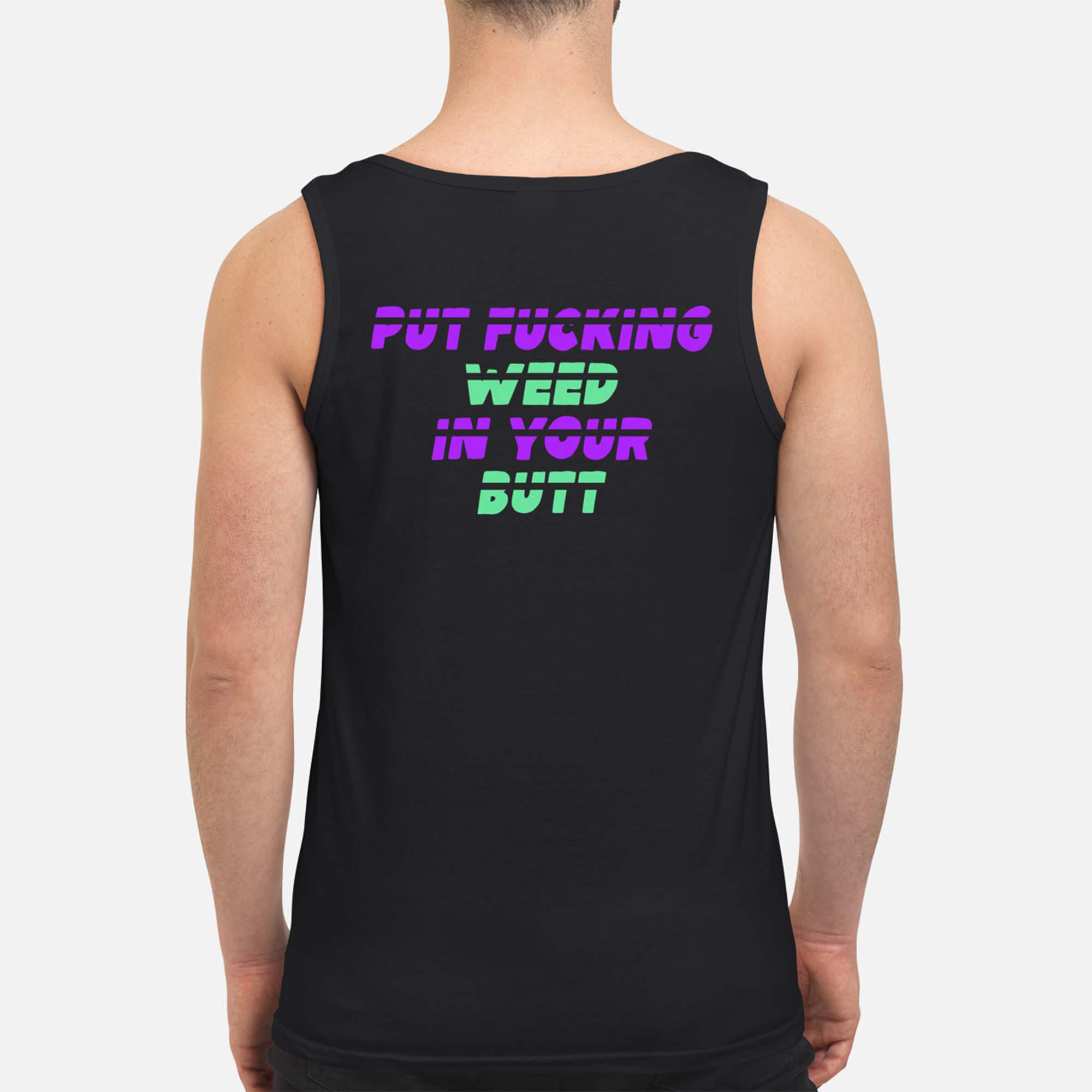 Put F*Cking Weed In Your B*Tt Back Aop Shirt Put F*Cking Weed In Your B*Tt Back Aop Shirt