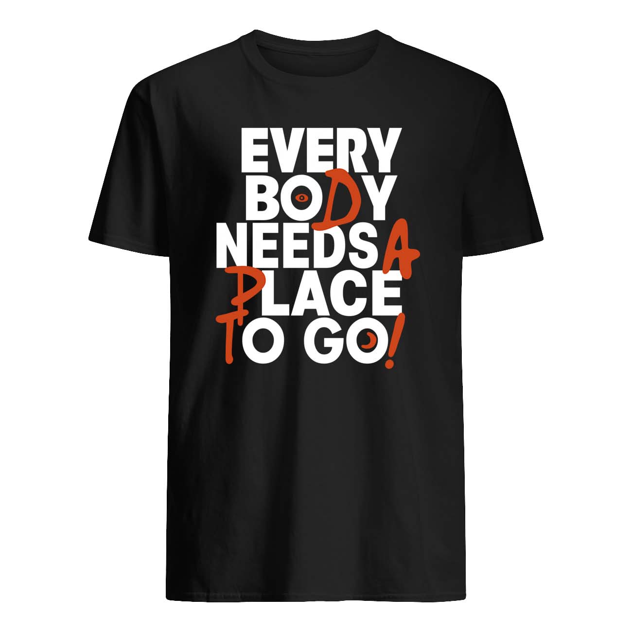 Every Body Needs A Place To Go Shirt Every Body Needs A Place To Go Shirt