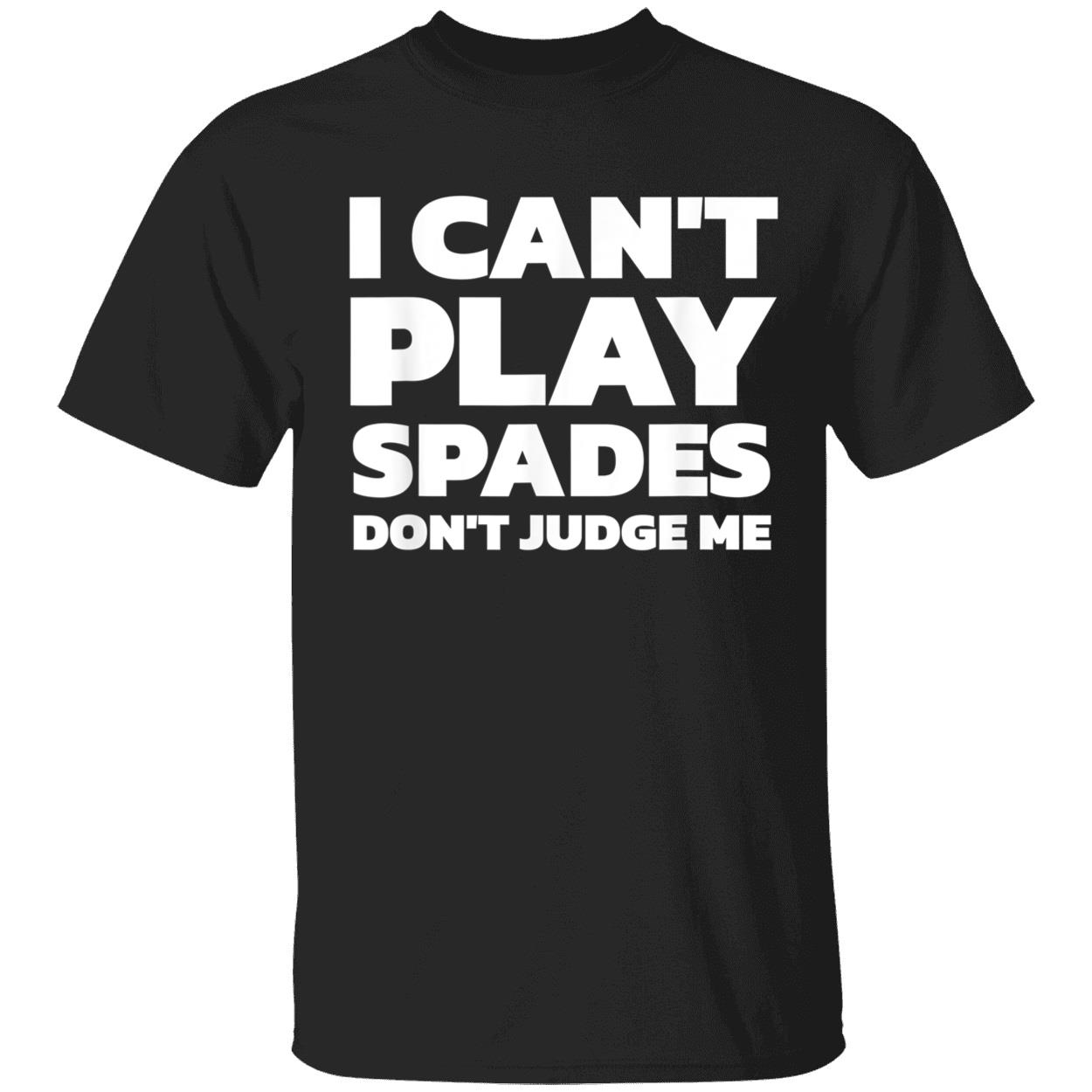 I Can’T Play Spades Don’T Judge Me Shirt I Can’T Play Spades Don’T Judge Me Shirt