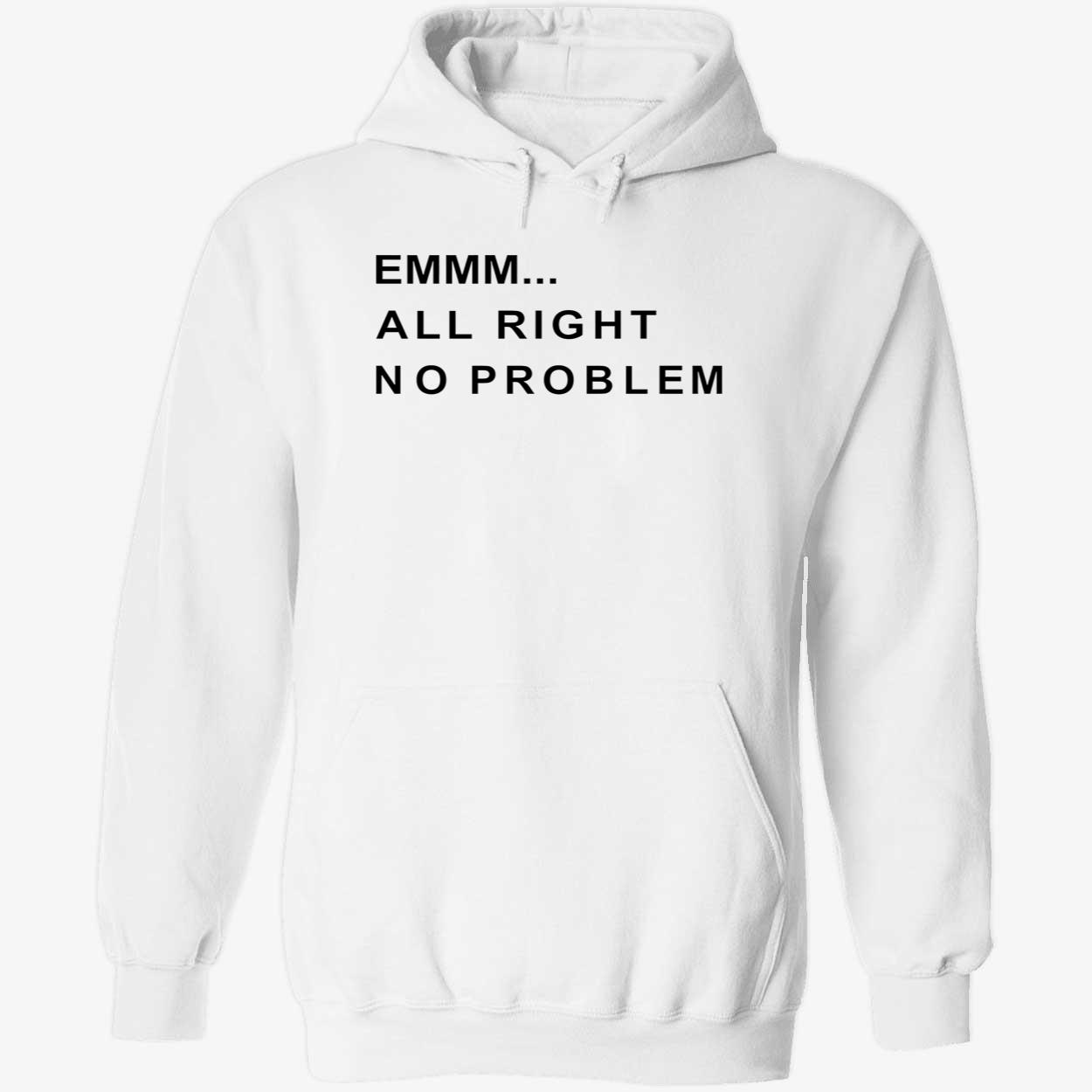 Emmm All Right No Problem Shirt Emmm All Right No Problem Shirt
