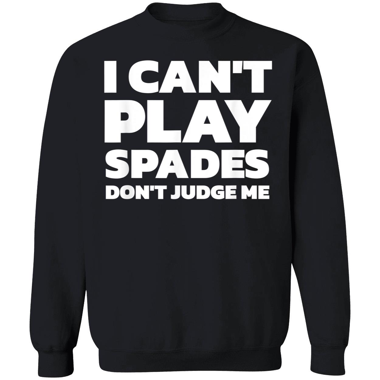 I Can’T Play Spades Don’T Judge Me Shirt I Can’T Play Spades Don’T Judge Me Shirt