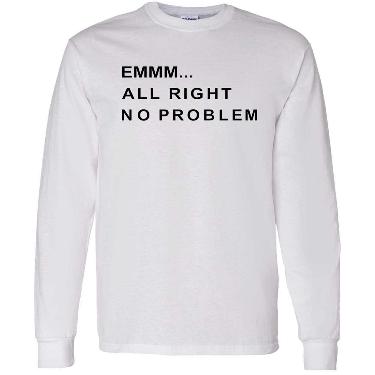 Emmm All Right No Problem Shirt Emmm All Right No Problem Shirt
