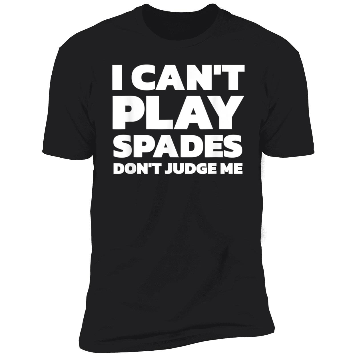I Can’T Play Spades Don’T Judge Me Shirt I Can’T Play Spades Don’T Judge Me Shirt
