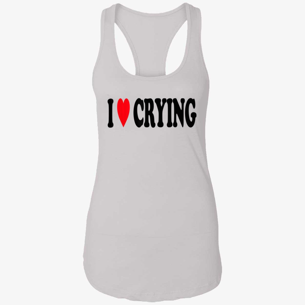 I Love Crying Shirt I Love Crying Shirt