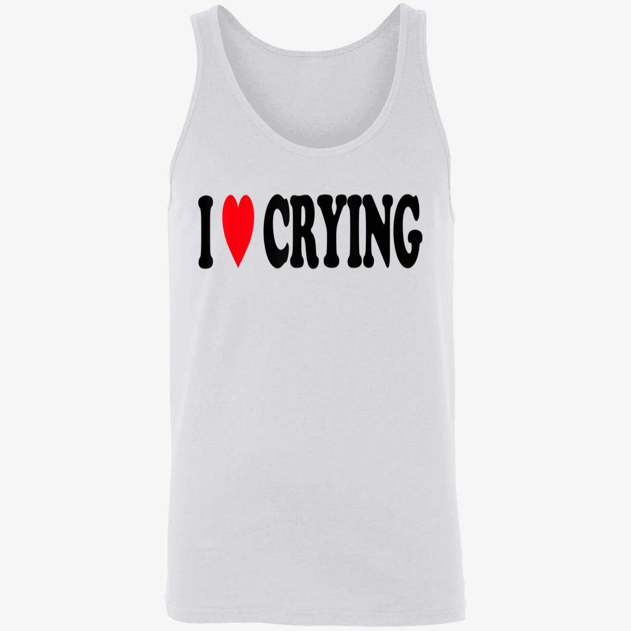 I Love Crying Shirt I Love Crying Shirt