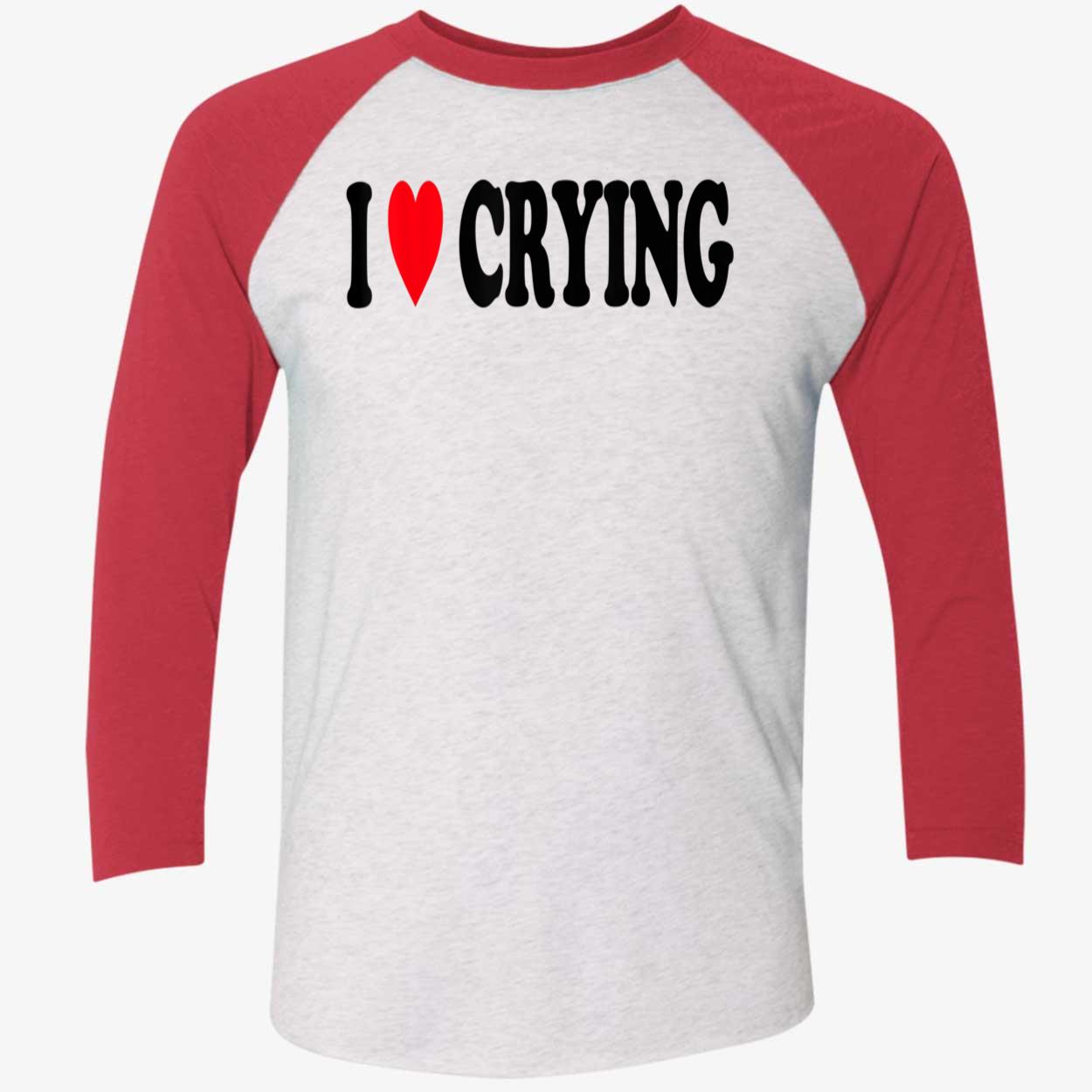 I Love Crying Shirt I Love Crying Shirt