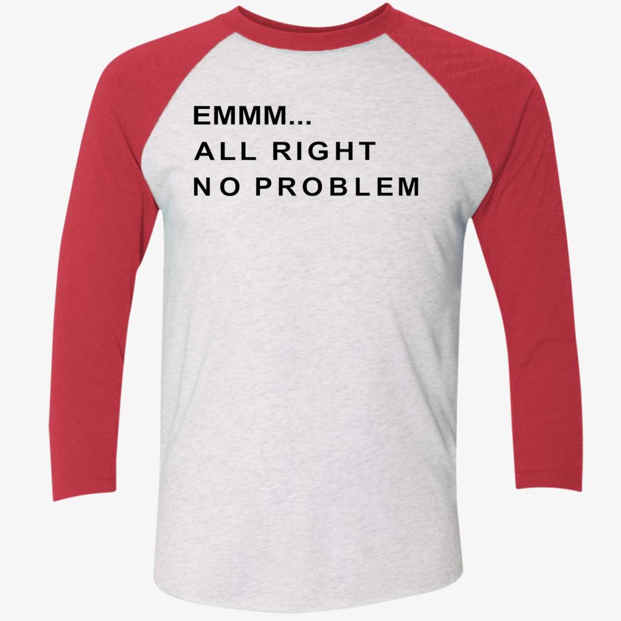 Emmm All Right No Problem Shirt Emmm All Right No Problem Shirt