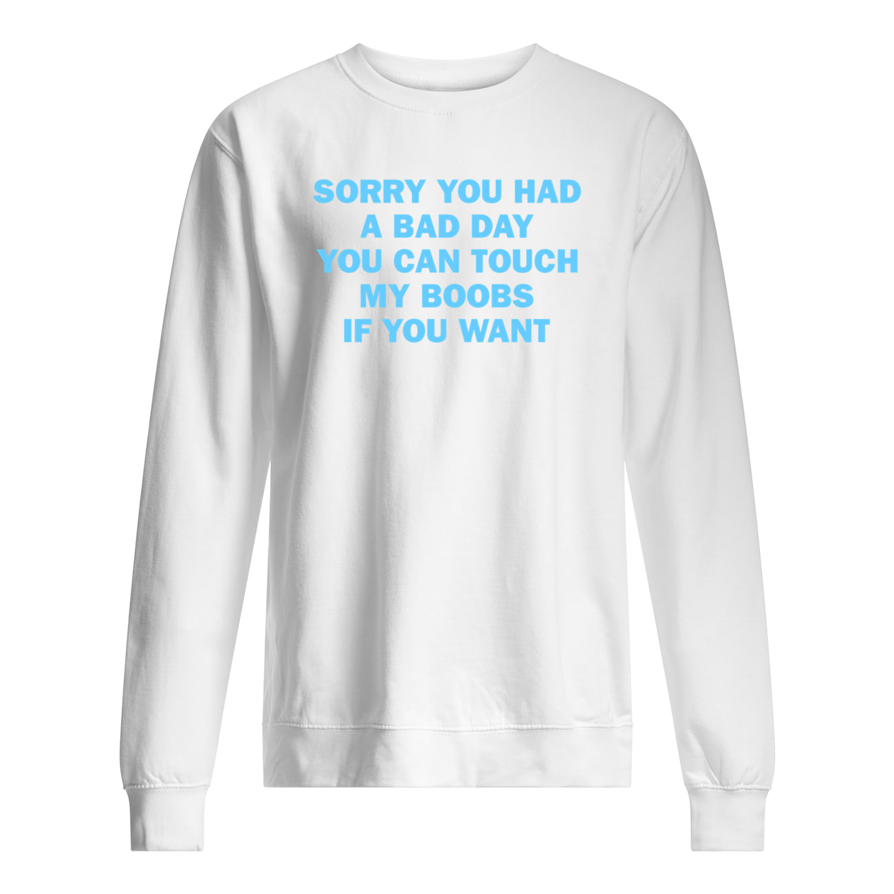 Sorry You Had A Bad Day You Can Touch My B*Obs If You Want Shirt Sorry You Had A Bad Day You Can Touch My B*Obs If You Want Shirt