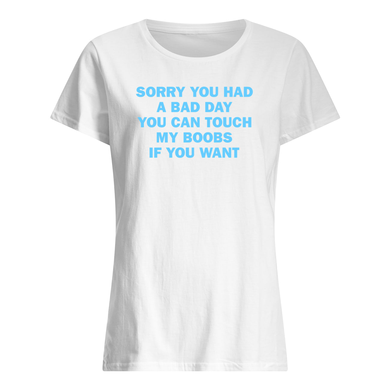 Sorry You Had A Bad Day You Can Touch My B*Obs If You Want Shirt Sorry You Had A Bad Day You Can Touch My B*Obs If You Want Shirt