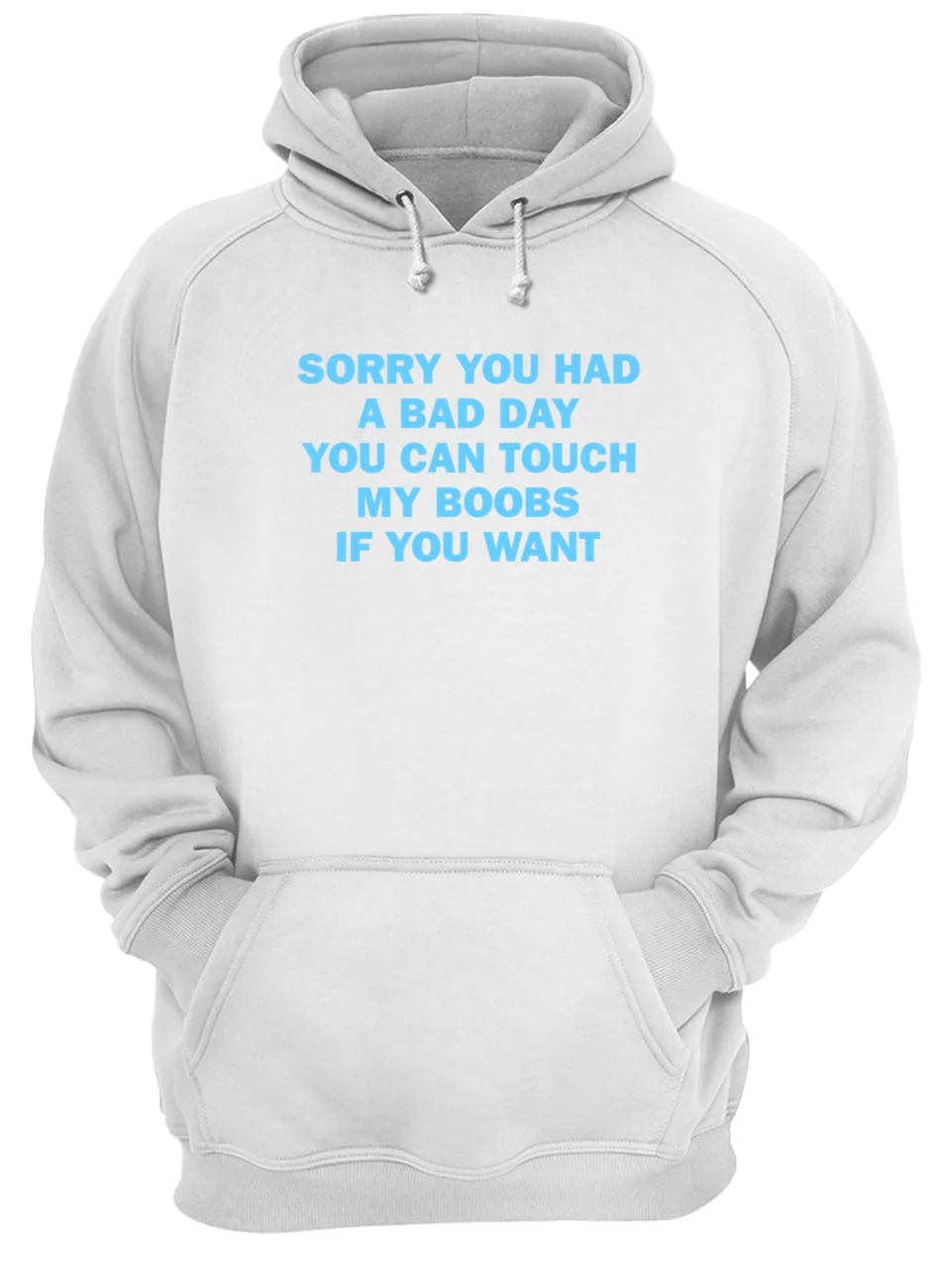 Sorry You Had A Bad Day You Can Touch My B*Obs If You Want Shirt Sorry You Had A Bad Day You Can Touch My B*Obs If You Want Shirt