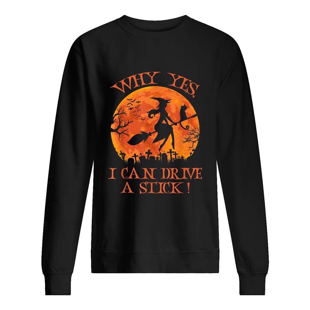 Why Yes I Can’T Drive A Stick Witch Shirt Why Yes I Can’T Drive A Stick Witch Shirt