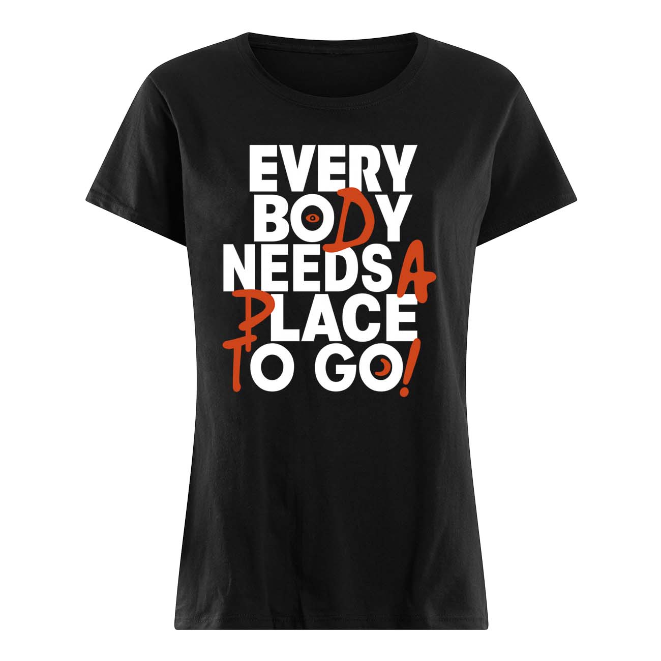 Every Body Needs A Place To Go Shirt Every Body Needs A Place To Go Shirt