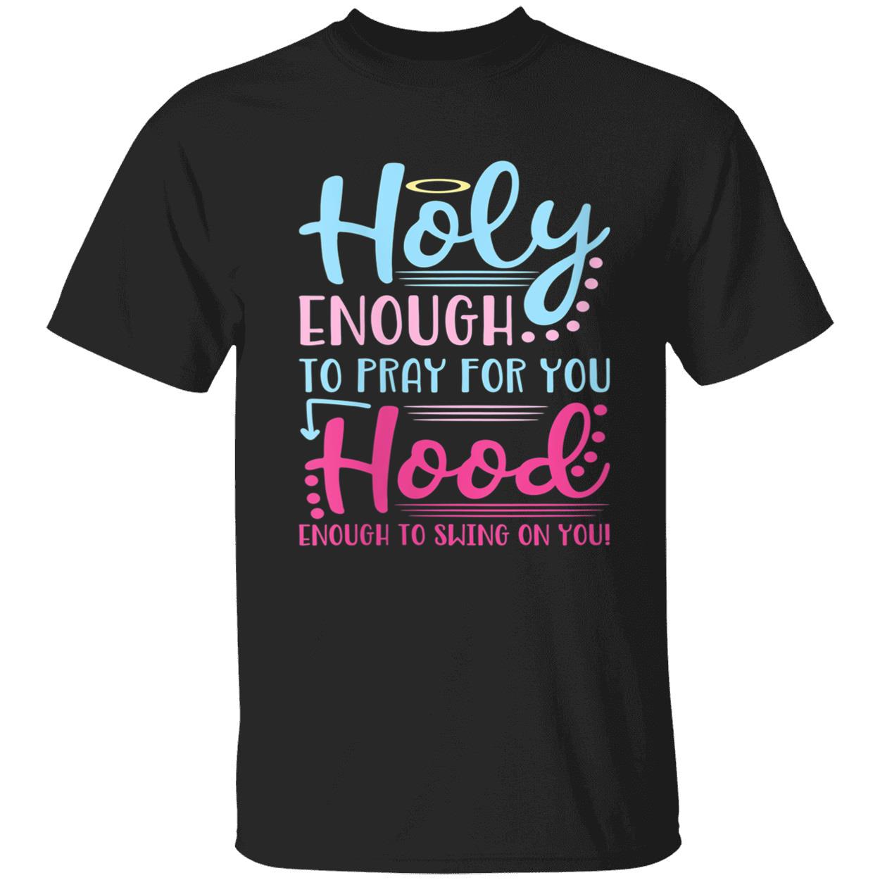 Holy Enough To Pray For You Hood Shirt Holy Enough To Pray For You Hood Shirt